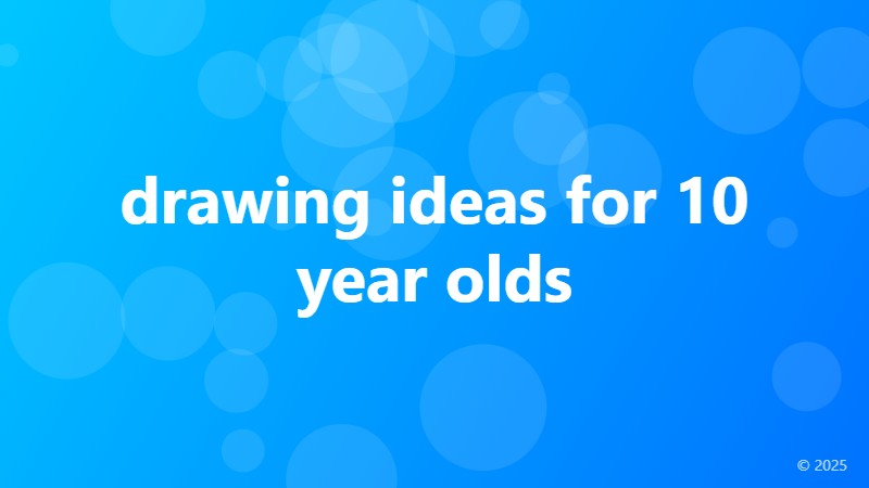 drawing ideas for 10 year olds